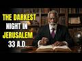 The Darkest Night in Jerusalem: The Holy Thursday Betrayal | 33 A.D.