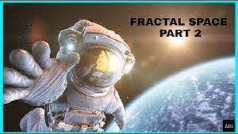 i play fractal space this is part 2