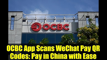 OCBC App Scans WeChat Pay QR Codes: Pay in China with Ease