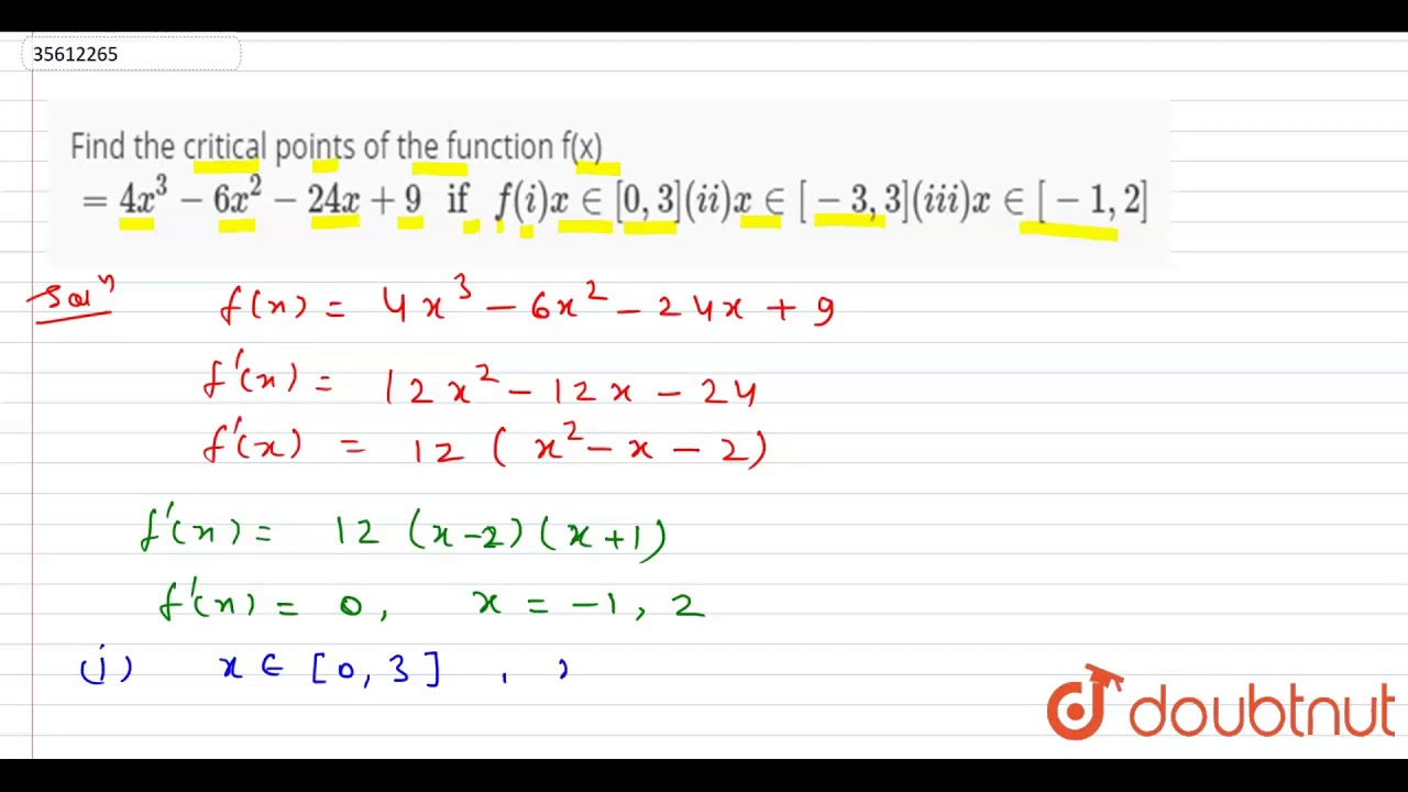 Find The Critical Points Of The Function F X 4x 3 6x 2 24x 9 If F I X In 0 3 Ii X Youtube