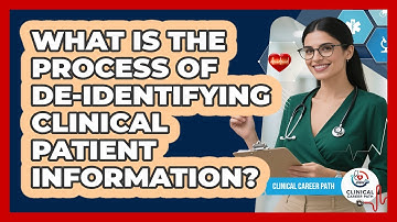 What Is The Process Of De-identifying Clinical Patient Information? - Clinical Career Path