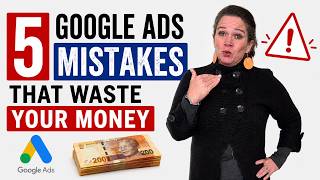 5 Google Ads Mistakes That Waste Your Money