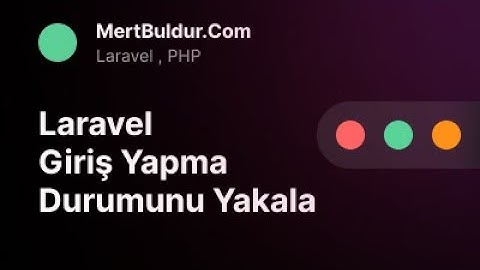 Laravel Kullanıcı Giriş Yapma Durumunu Yakala | Laravel8