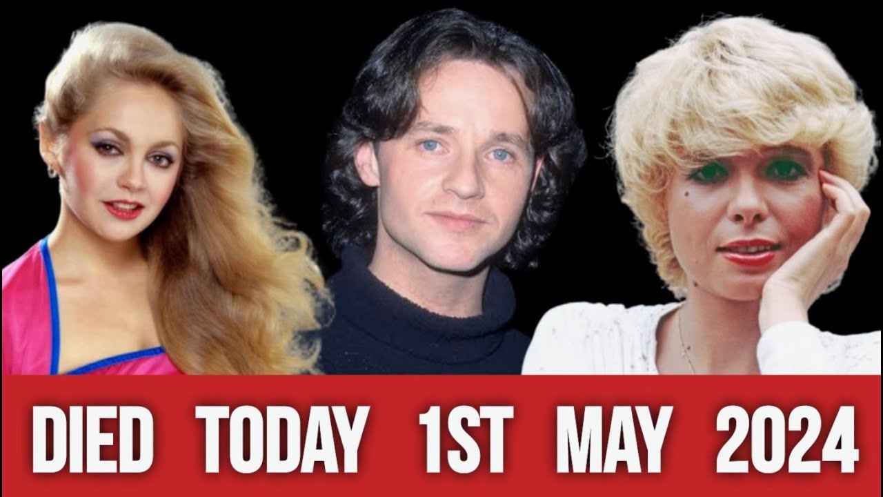 Famous Celebrities Who Died Today 1st May  2024