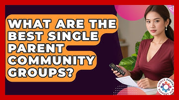 What Are The Best Single Parent Community Groups? - Single Parent Support Hub