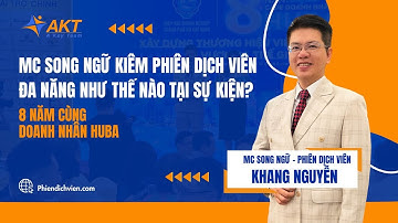 MC song ngữ kiêm Phiên dịch viên đa năng như thế nào tại sự kiện? | Phien Dich Vien by AKT