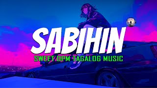 Sabihin 🎵 Top Trending OPM Tagalog Love Songs With Lyrics 🌹 New OPM Acoustic Songs Ever