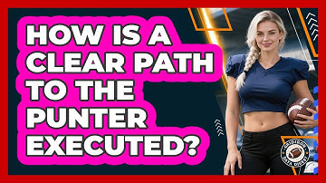How Is A Clear Path To The Punter Executed?