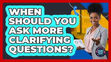 When Should You Ask More Clarifying Questions?