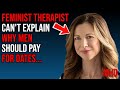 Feminist therapist exposes why feminism never was about equality   men shouldnt split the bill