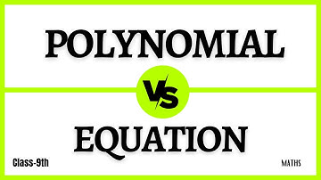 Polynomial Vs Equation Class 9th Math