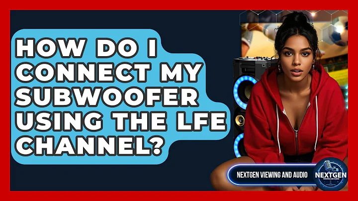 How Do I Connect My Subwoofer Using The LFE Channel? - NextGen Viewing and Audio