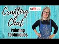 Lots of Painting techniques and crafting Q&A  session
