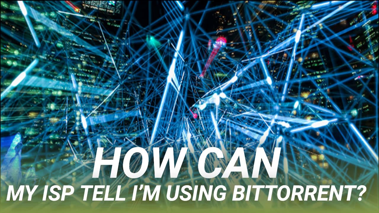 How Can My ISP Tell I’m Using BitTorrent?