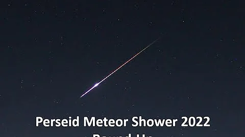 Perseids 2022 Round Up - Photos and Videos