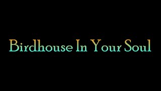 Birdhouse In Your Soul - They Might Be Giants - Lyrics
