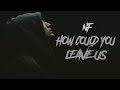 NF - HOW COULD YOU LEAVE US (VERY EMOTIONAL)