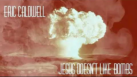 Eric Caldwell - Jesus Doesn't Like Bombs