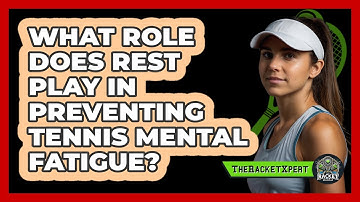 What Role Does Rest Play In Preventing Tennis Mental Fatigue? - The Racket Xpert