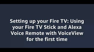 Using your Fire TV Stick and Alexa Voice Remote with VoiceView for the first time
