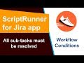 ScriptRunner - All sub tasks must be resolved