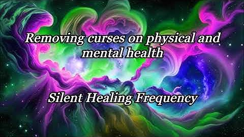 Removing curses on physical and mental health   Silent Healing Frequency