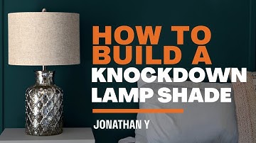 How to Build a KNOCKDOWN Lamp Shade I JONATHAN Y