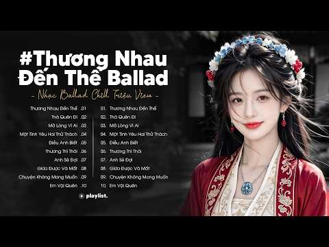 Thương Nhau Đến Thế - Tương Tư Anh Như Nắm Tro Tàn TikTok - Nhạc Ballad Chill Triệu View 2026
