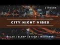 City Night Vibes | Ambience for Study, Sleep &amp; Relaxation
