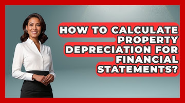 How To Calculate Property Depreciation For Financial Statements? - Mastering Property Management