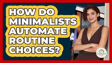 How Do Minimalists Automate Routine Choices?