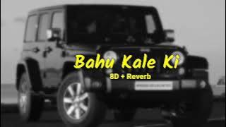 Bahu Kale Ki { 8D   Reverb } | Music Girl