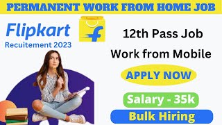 Flipkart Recruitment 2023 | 12th Pass Job | Work From Home Jobs | Work from mobile | Salary 35k