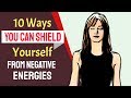 10 Ways You Can Shield Yourself from Negative Energies