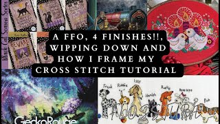 Flosstube 22: A FFO, 4 Finishes!!, Wipping Down and How I Frame my Cross Stitch Tutorial