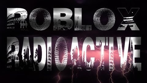 Roblox Radioactive | Imagine Dragons (Roblox Music Video)