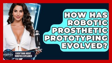 How Has Robotic Prosthetic Prototyping Evolved? - Everything About Robotics Explained