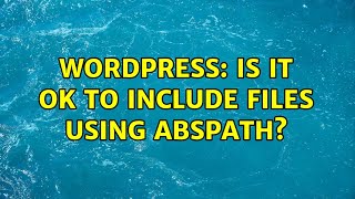 Wordpress: Is it OK to include files using ABSPATH? (2 Solutions!!)