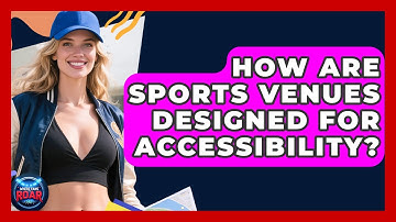 How Are Sports Venues Designed for Accessibility? | Where the Fans Roar