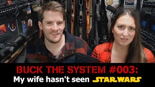 Buck The System #003 - My Wife Has Never Seen Star Wars: Part 1 - The OT