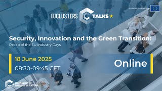 EU Clusters Talks: Security, Innovation and the Green Transition: Recap of the EU Industry Days