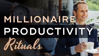Daily Rituals Of Millionaires for Maximum Productivity - Millionaire Productivity Habits Ep. 24