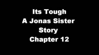 Its Tough~ A Jonas Twin Sister Story~Chapter 12