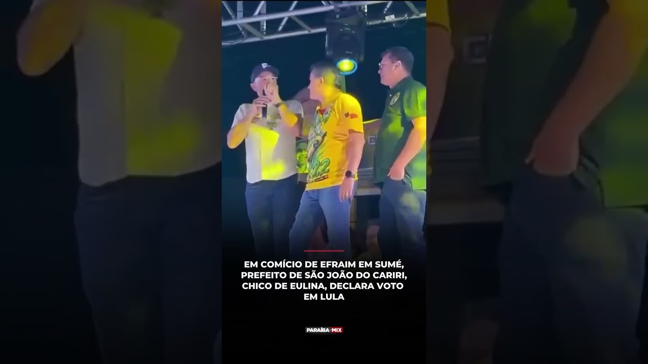 EM COMÍCIO DE EFRAIM EM SUMÉ, PREFEITO DE SÃO JOÃO DO CARIRI, CHICO DE EULINA, DECLARA VOTOEM LULA