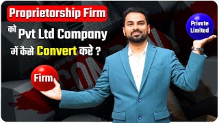 How To Convert Proprietorship Firm Into Private Limited Company | Conversion Process