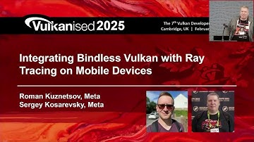 Vulkanised 2025: Integrating Bindless Vulkan with Ray Tracing on Mobile Devices - Sergey Kosarevsky