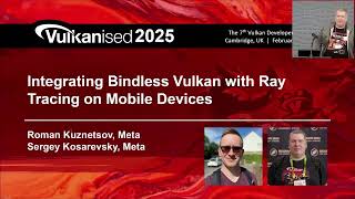 Vulkanised 2025: Integrating Bindless Vulkan with Ray Tracing on Mobile Devices - Sergey Kosarevsky