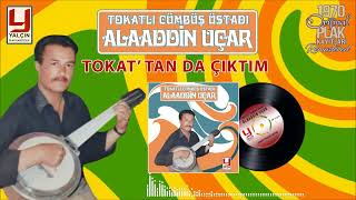 Alaattin Uçar - Tokattanda Çıktım