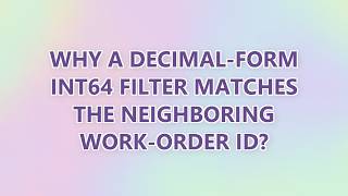Why a decimal-form INT64 filter matches the neighboring work-order ID