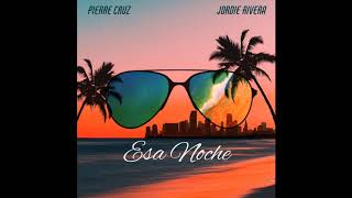 Pierre Cruz, Jordie Rivera - Esa Noche